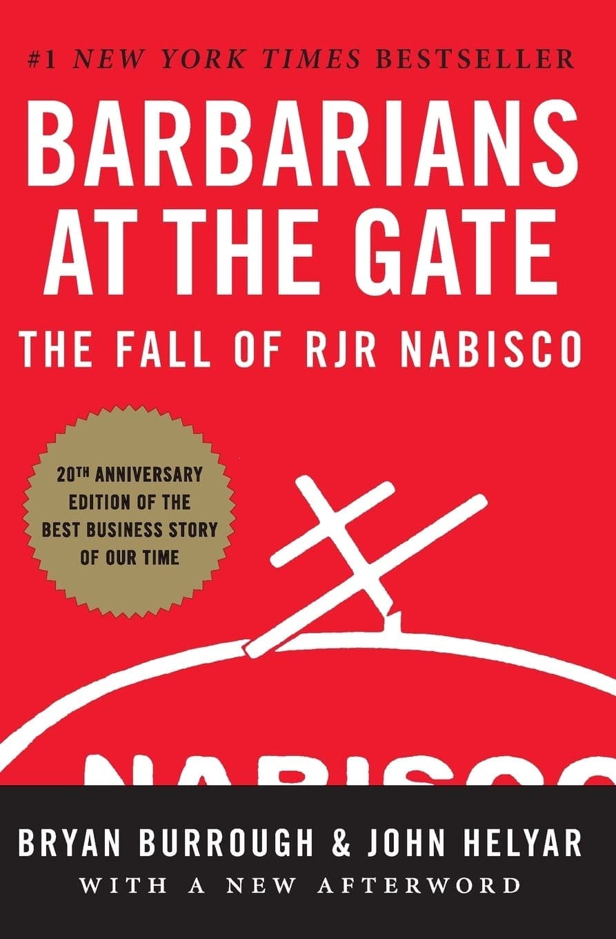 Barbarians At The Gate: The Fall of RJR Nabisco by Bryan Burrough & John Helyar