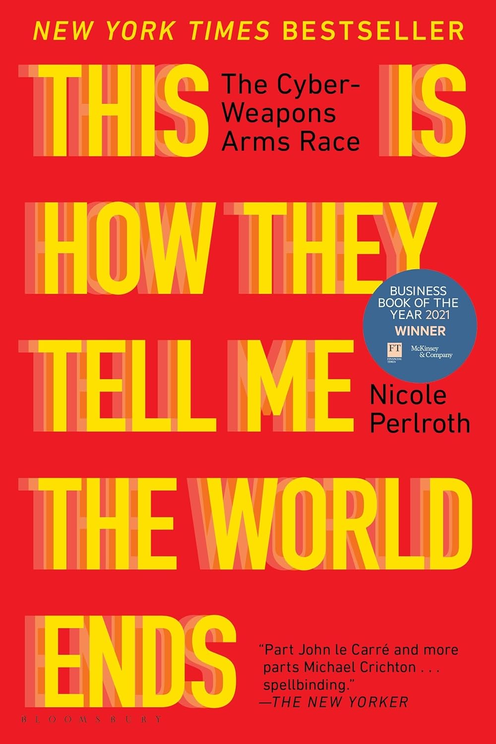 This Is How They Tell Me The World Ends: The Cyberweapons Arms Race by Nicole Perlroth