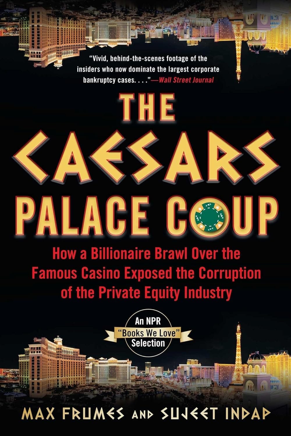 The Caesars Palace Coup: How a Billionaire Brawl Over the Famous Casino Exposed the Corruption of the Private Equity Industry by Max Frumes and Sujeet Indap