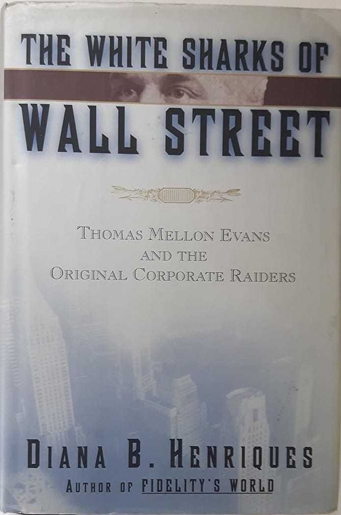 The White Sharks of Wall Street: Thomas Mellon Evans and the Original Corporate Raiders by Diana B. Henriques